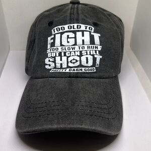 “Too Old to Fight, Too Slow to Run, But I Can Still Shoot” Baseball Cap – Adjust